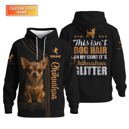 "This Isn’t Dog Hair On My Shirt It’s Chihuahua Glitter" Chihuahua Hoodie, Custom Name Chihuahua Shirt, Chihuahua Dog T Shirt