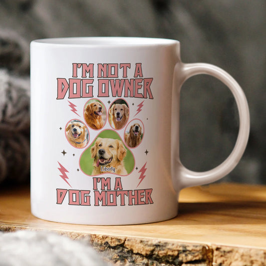 I'm Not a Dog Owner, I'm a Dog Mother Mug - Personalized Pet Photo & Name-WE-NM33-HN04-web46