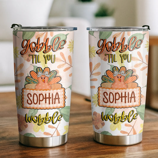 Gobble Till You Wobble - Thanksgiving Turkey Fall Season Gift - Personalized Tumbler