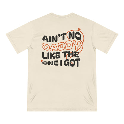Funny Daddy T-Shirt - Ain't No Daddy Like The One I Got - Organic Cotton Tee