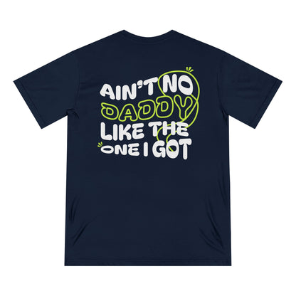 Funny Daddy T-Shirt - Ain't No Daddy Like The One I Got - Organic Cotton Tee