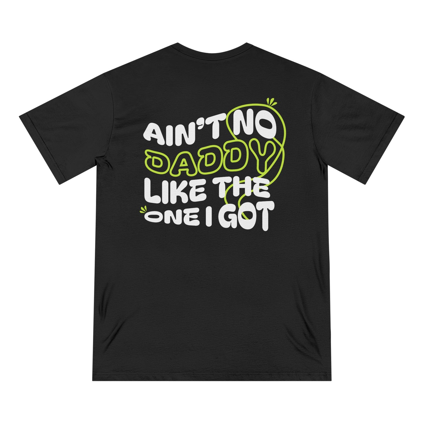 Funny Daddy T-Shirt - Ain't No Daddy Like The One I Got - Organic Cotton Tee