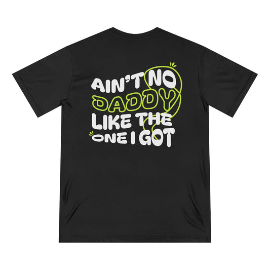 Funny Daddy T-Shirt - Ain't No Daddy Like The One I Got - Organic Cotton Tee