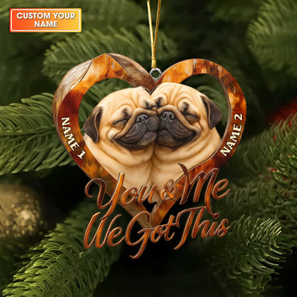 Personalized Pug Christmas Ornament, Custom Name Couple Gift, You & Me We Got This Holiday Decor