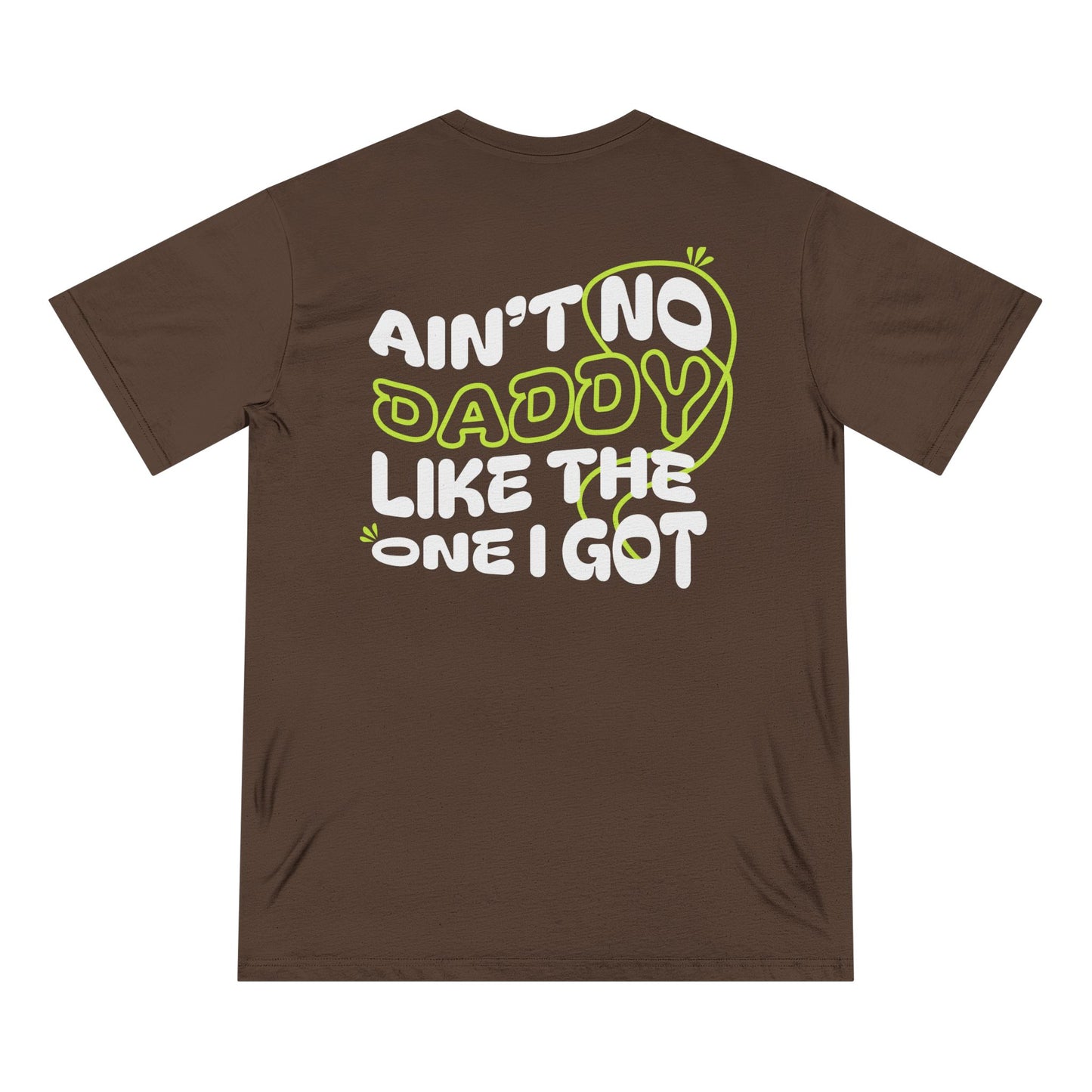 Funny Daddy T-Shirt - Ain't No Daddy Like The One I Got - Organic Cotton Tee