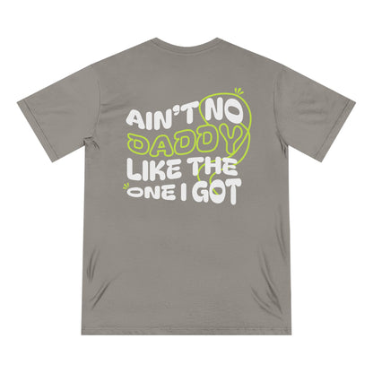 Funny Daddy T-Shirt - Ain't No Daddy Like The One I Got - Organic Cotton Tee