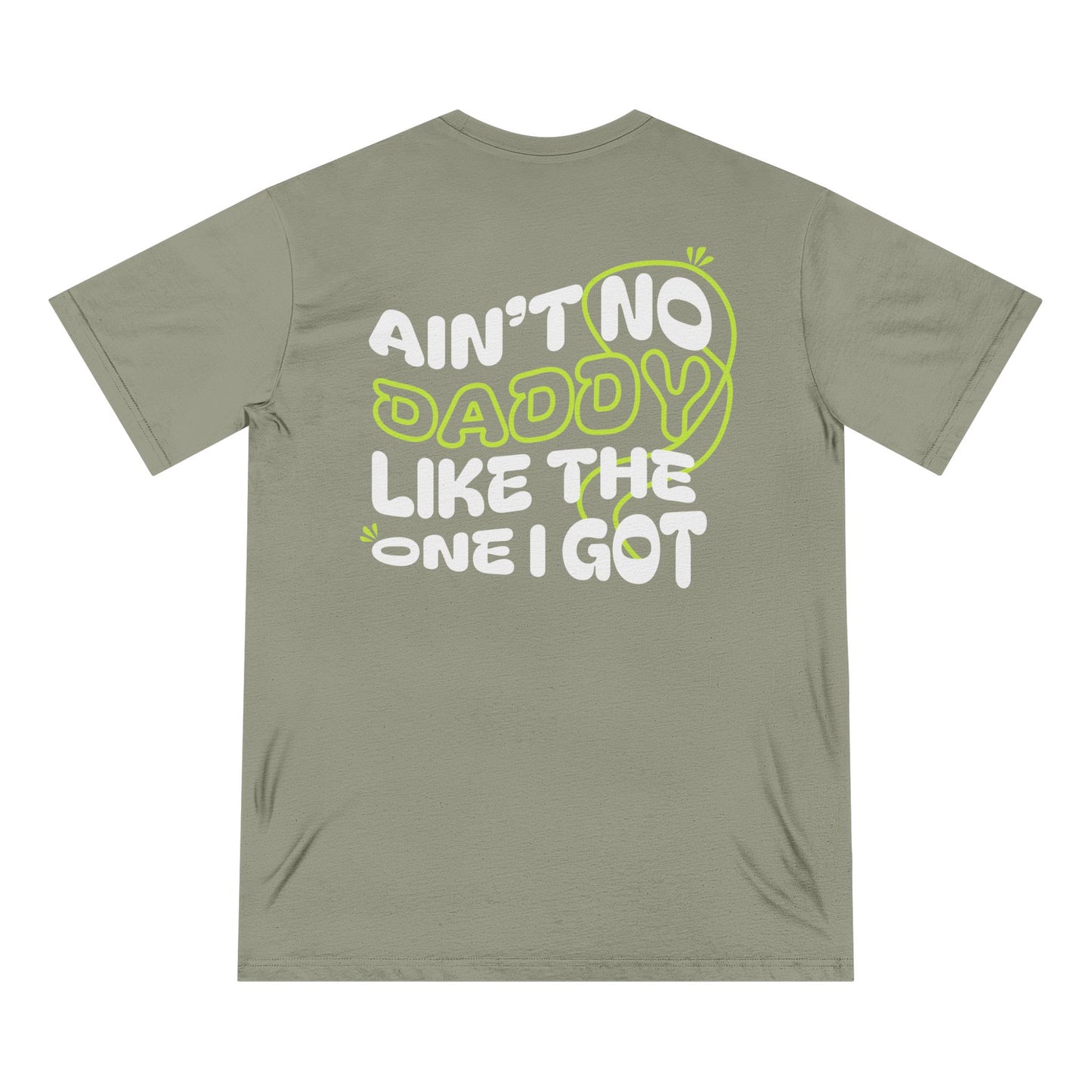 Funny Daddy T-Shirt - Ain't No Daddy Like The One I Got - Organic Cotton Tee