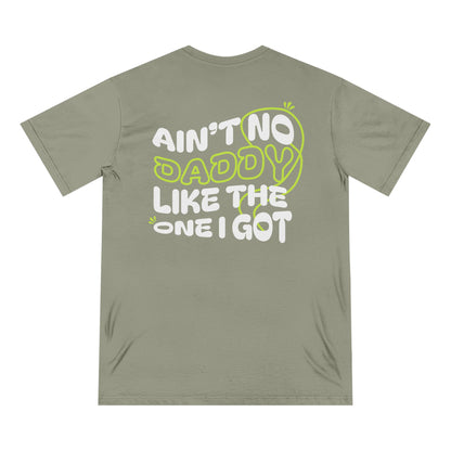 Funny Daddy T-Shirt - Ain't No Daddy Like The One I Got - Organic Cotton Tee