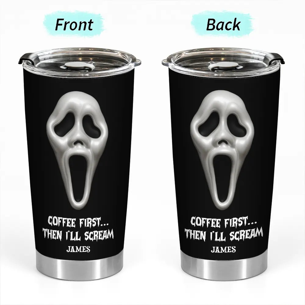 Coffee First Then I’ll Scream - Personalized Funny Horror Halloween Tumbler-TU-LA39-HN2341