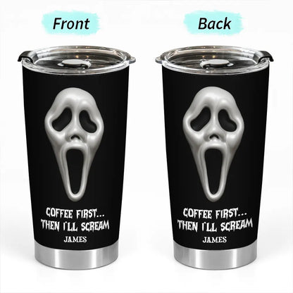 Coffee First Then I’ll Scream - Personalized Funny Horror Halloween Tumbler-TU-LA39-HN2341