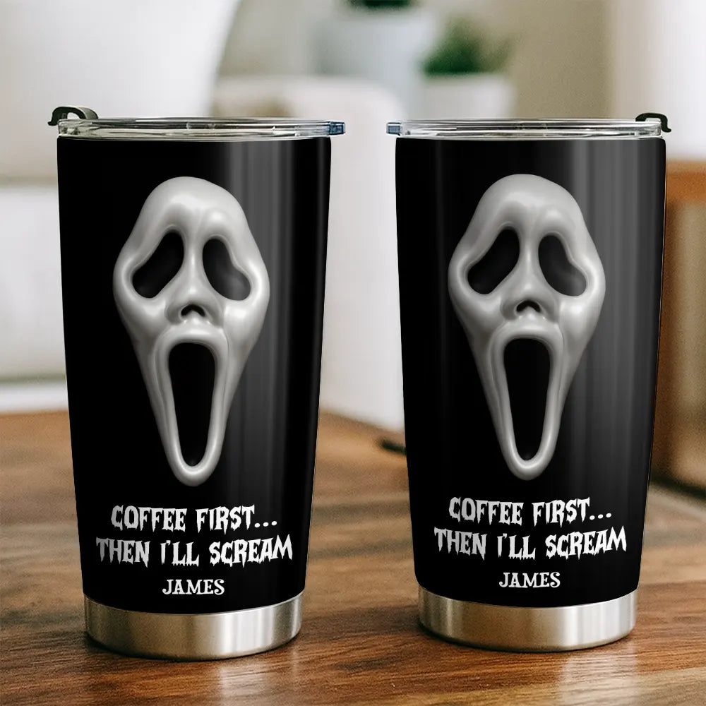 Coffee First Then I’ll Scream - Personalized Funny Horror Halloween Tumbler-TU-LA39-HN2342