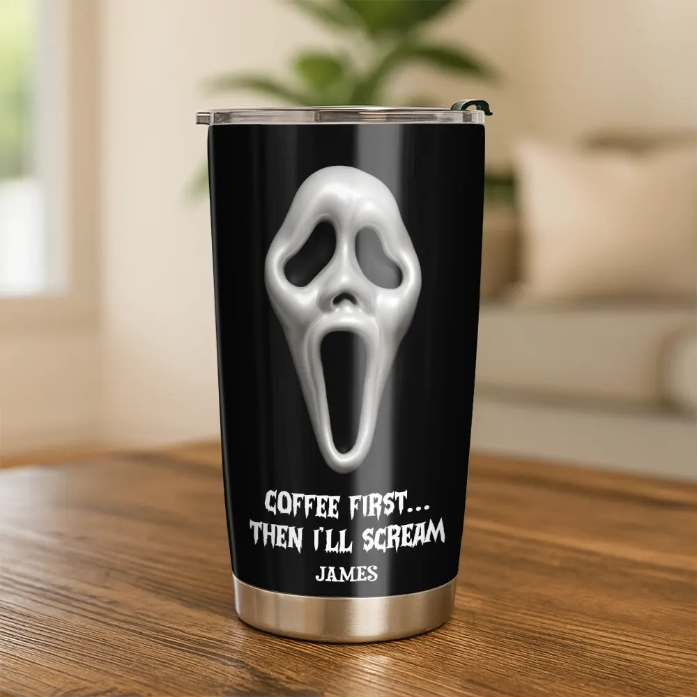 Coffee First Then I’ll Scream - Personalized Funny Horror Halloween Tumbler-TU-LA39-HN2344