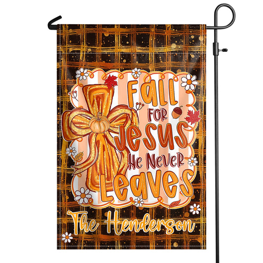 Fall For Jesus He Never Leaves - Custom Fall Thanksgiving Home Decor - Personalized Garden Flag
