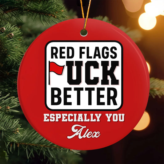 Funny Christmas Ornament - Red Flags *uck Better, Especially You - Personalized Round Ceramic Ornament OR-HN32-HN22081032web1