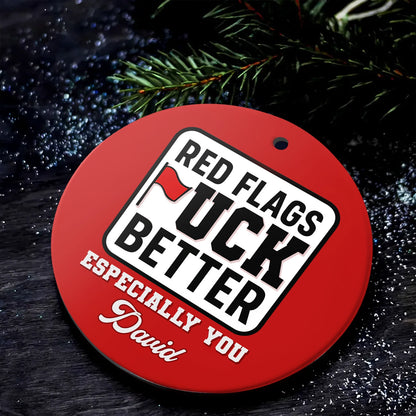 Funny Christmas Ornament - Red Flags *uck Better, Especially You - Personalized Round Ceramic Ornament OR-HN32-HN22081032web4