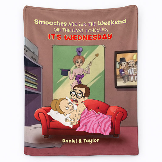 Funny Couple - Personalized Blanket - Smooches Are For The Weekend And The Last I Checked, It's Wednesday HN14541609-mk1