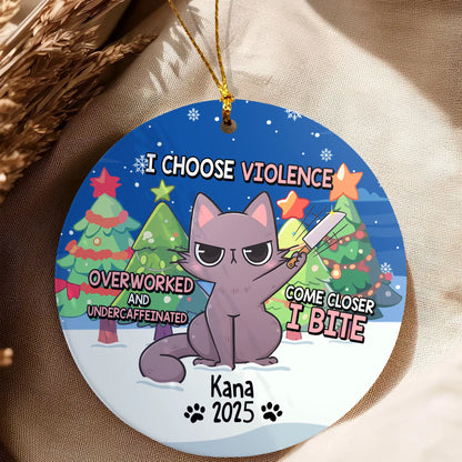 I Choose Violence Overworked Cat - Personalized Funny Christmas Ceramic Ornament-OR-KL32-YV65-web5