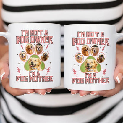 I'm Not a Dog Owner, I'm a Dog Mother Mug - Personalized Pet Photo & Name-WE-NM33-HN04-web3