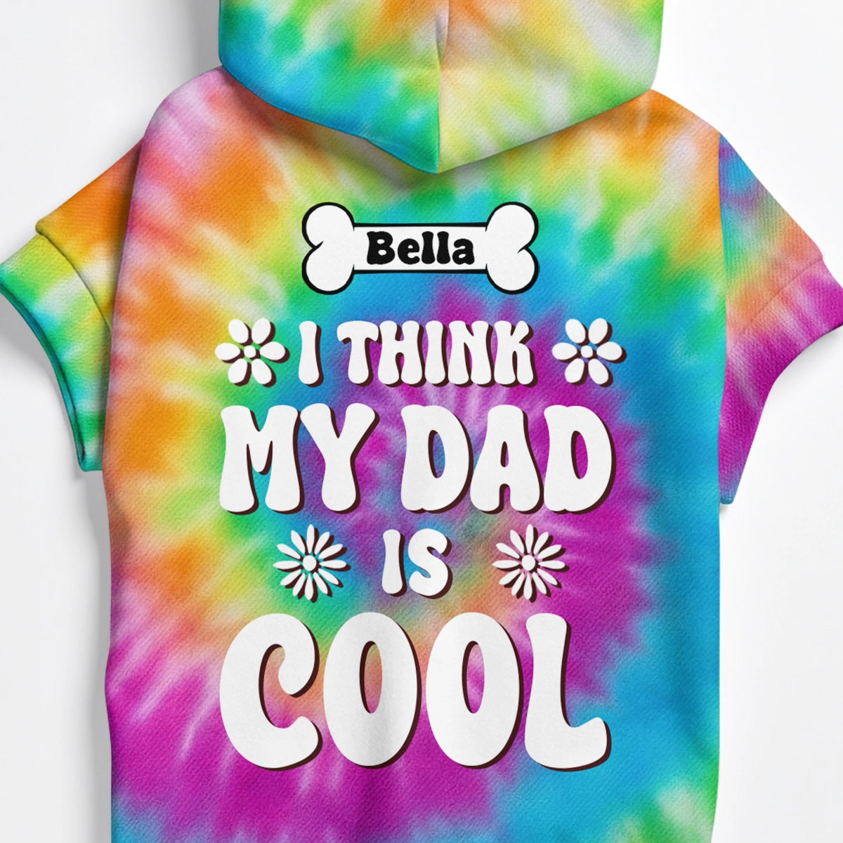I Think My Dad Is Cool - Dog Tie Dye - Personalized Pet Hoodie