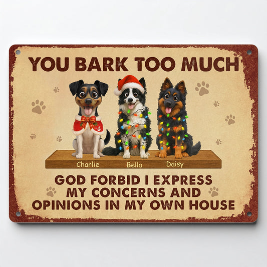 Personalized Metal Sign - You Bark Too Much - Funny Dog Wall DécorMS-NM44-HN17081517-web1