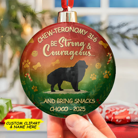 Personalized Round Ball Christmas Ornament - Chew-Teronomy 31:6 Be Strong & Courageous… and Bring Snacks - Custom Pet Silhouette, Name & Year MK_web1