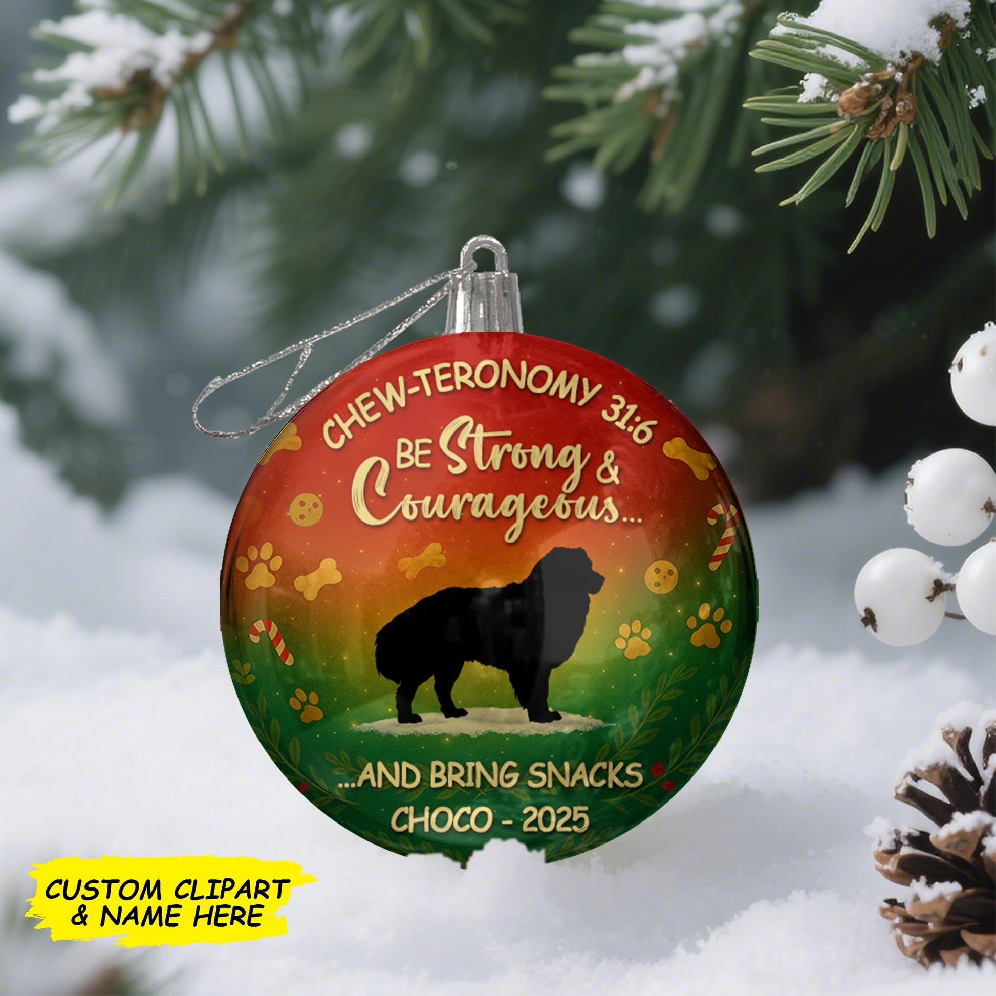 Personalized Round Ball Christmas Ornament - Chew-Teronomy 31:6 Be Strong & Courageous… and Bring Snacks - Custom Pet Silhouette, Name & Year MK_web2