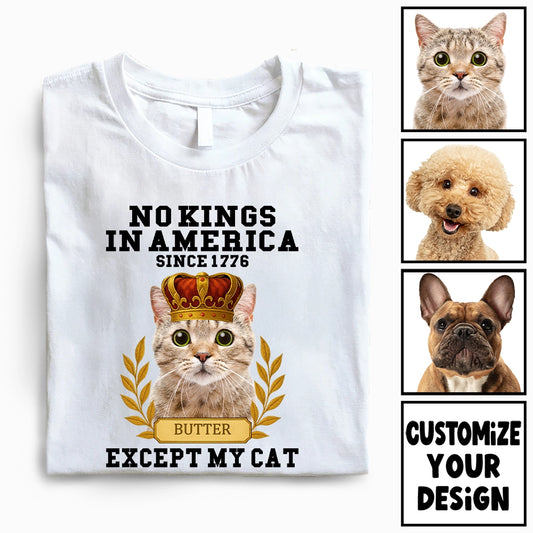 No Kings In America Except My Pet - Funny Custom Photo Cat Dog - Personalized 100% Organic T-Shirt
