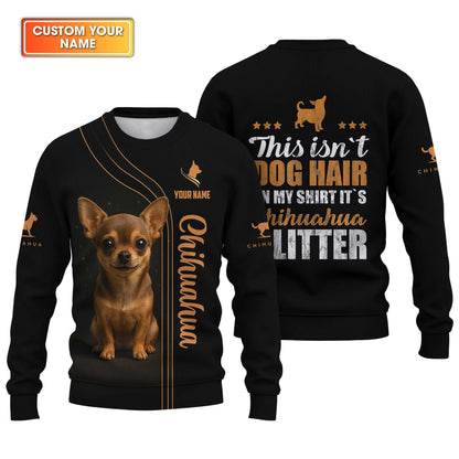 "This Isn’t Dog Hair On My Shirt It’s Chihuahua Glitter" Chihuahua Hoodie, Custom Name Chihuahua Shirt, Chihuahua Dog T Shirt