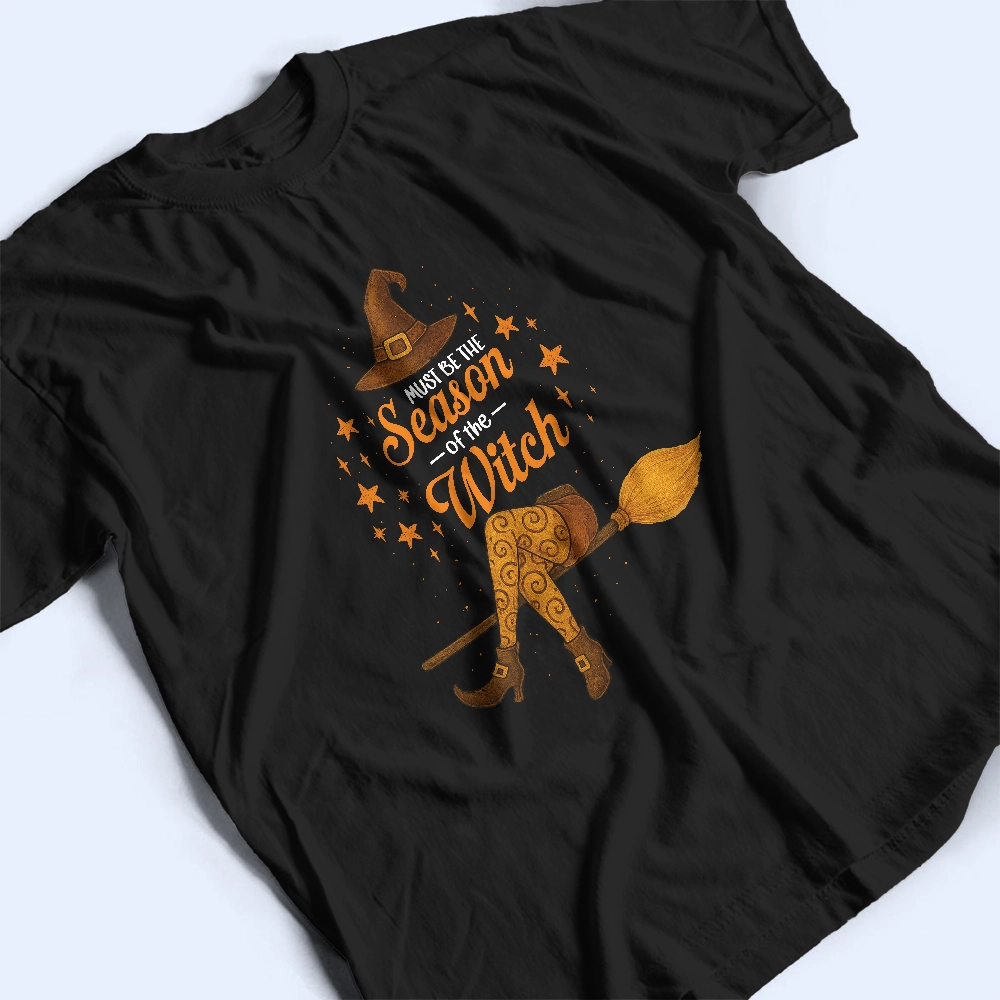 Must Be The Season Of The Witch - Custom Halloween Witch - Personalized T-Shirt