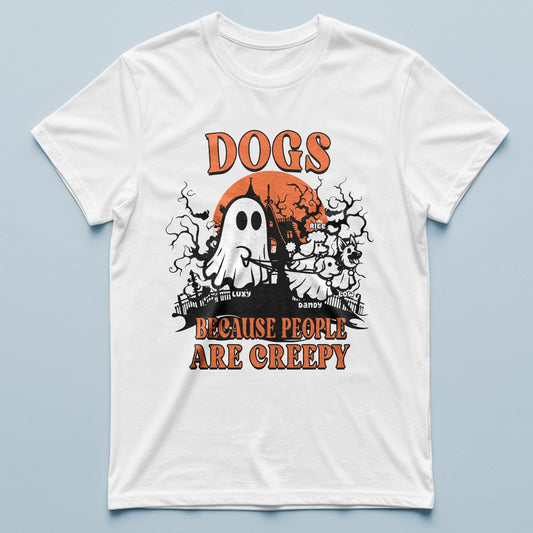 Dogs Because People Are Creepy - Halloween Funny - Personalized T-Shirt