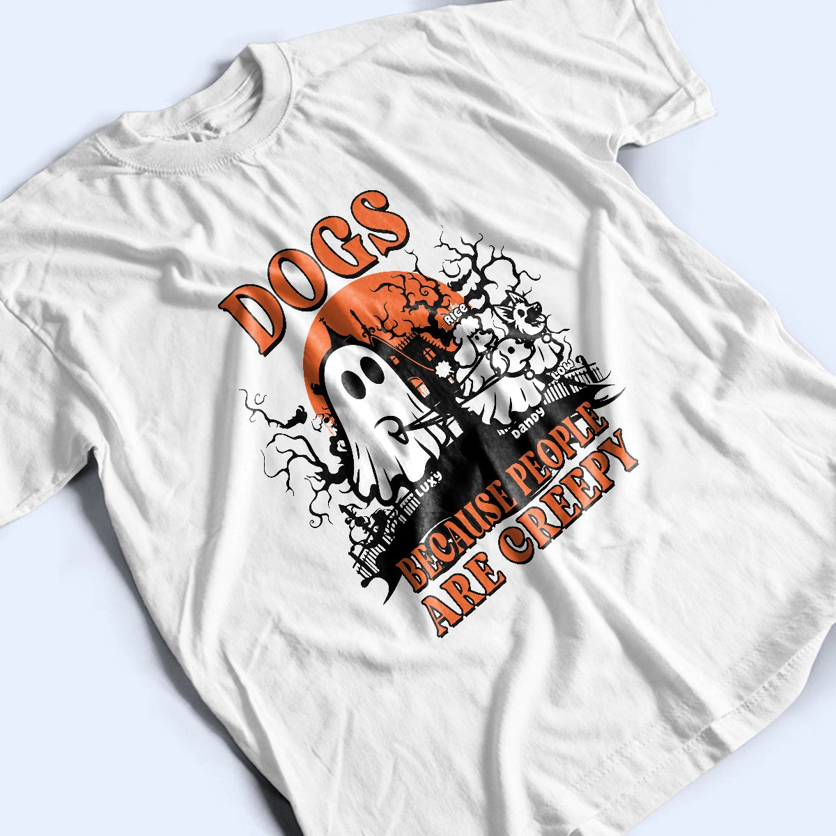 Dogs Because People Are Creepy - Halloween Funny - Personalized T-Shirt