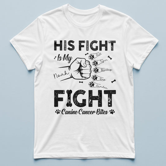 Dog Canine Cancer - His Fight Is My Fight - Personalized T-Shirt