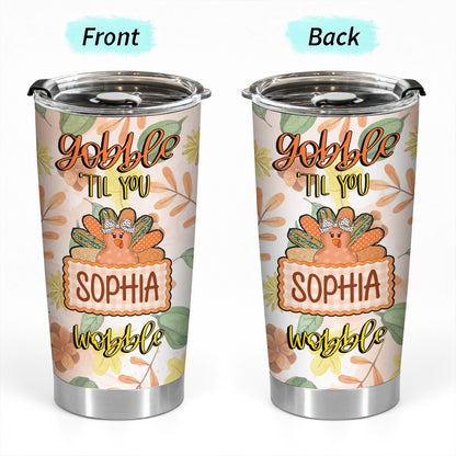 Gobble Till You Wobble - Thanksgiving Turkey Fall Season Gift - Personalized Tumbler