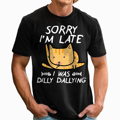 Funny Sorry I'm Late - Dilly Dallying Cat - Personalized 100% Organic T-Shirt