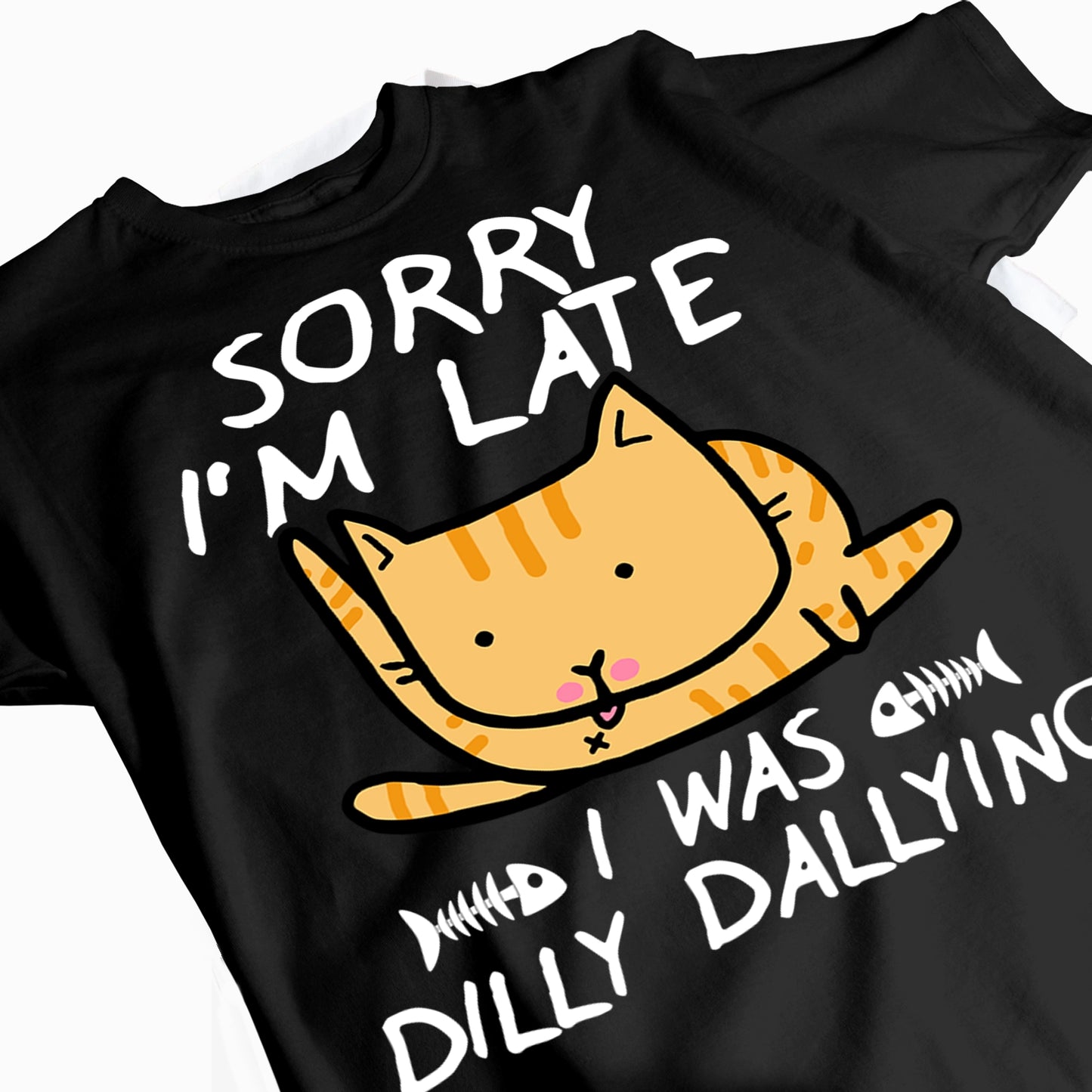 Funny Sorry I'm Late - Dilly Dallying Cat - Personalized 100% Organic T-Shirt
