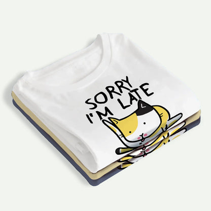 Funny Sorry I'm Late - Dilly Dallying Cat - Personalized 100% Organic T-Shirt